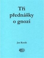 Tři přednášky o gnozi - Jan Kozák