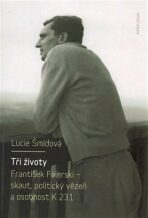 Tři životy - František Falerski - skaut, politický vězeň a osobnost K 231 - Lucie Šmídová