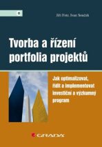 Tvorba a řízení portfolia projektů - Jak optimalizovat, řídit a implementovat investiční a výzkumný program - Jiří Fotr,Ivan Souček