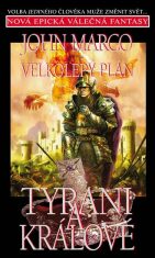Velkolepý plán Tyrani a králové - John Marco