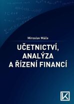 Účetnictví, analýza a řízení financí - Miroslav Máče