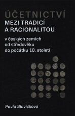Účetnictví mezi tradicí a racionalitou - Pavla Slavíčková