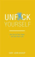 Unf*ck Yourself : Get out of your head and into your life - Bishop