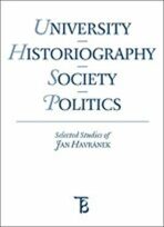 University - Historiography - Society - Politics. Selected Studies of Jan Havránek - Jiří Pešek