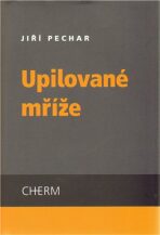 Upilované mříže - Jiří Pechar,Jana Majcherová