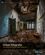 Urban fotografie – Jak fotografovat a upravovat snímky opuštěných míst - Todd Sipes