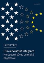 USA a evropská integrace: nenápadný půvab americké hegemonie - Pavel Přikryl