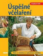 Úspěšné včelaření - Péče o včelstva a vy - Friedrich Pohl