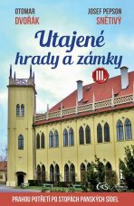 Utajené hrady a zámky III. aneb Prahou potřetí po stopách panských sídel - Otomar Dvořák, ...