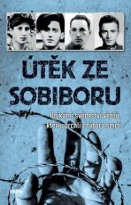 Útěk ze Sobiboru - Unikátní svědectví vězňů, kteří uprchli z tábora smrti - 