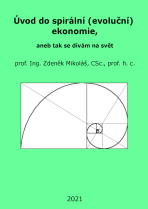 Úvod do spirální (evoluční) ekonomie, aneb tak se dívám na svět - Zdeněk Mikoláš