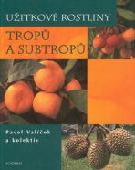 Užitkové rostliny tropů a subtropů - Pavel Valíček, ...