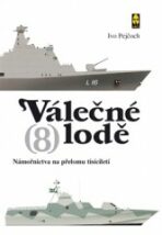Válečné lodě 8 – námořnictva na přelomu tisíciletí - Ivo Pejčoch