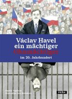 Václav Havel - ein mächtiger Ohnmächtiger im 20. Jahrhundert - Martin Vopěnka, ...