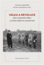 Válka a revoluce jako hybatelé dějin a česká dějinná zkušenost - Milan Hlavačka, ...