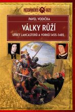 Války růží - Střet Lancasterů a Yorků (1455-1485) - Pavel Vodička