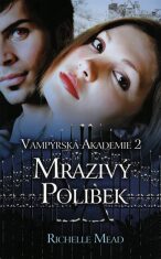 Vampýrská akademie 2 Mrazivý polibek - Richelle Mead