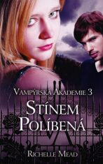Vampýrská akademie 3 Stínem políbená - Richelle Mead