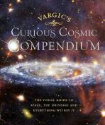 Vargic’s Curious Cosmic Compendium: Space, the Universe and Everything Within It - Martin Vargic