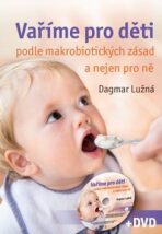 Vaříme pro děti podle makrobiotických zásad a nejen pro ně (včetně DVD) - Dagmar Lužná