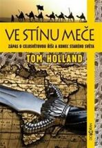 Ve stínu meče - Zápas o celosvětovou říši a konec starého světa - Tom Holland