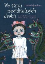 Ve stínu neviditelných draků - O divné holčičce, ztraceném dětství a hledání cesty k sobě - Ludmila Janáková