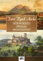 Večer na Bezdězu / Křivoklad / Krkonošská pouť - Karel Hynek Mácha