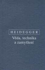 Věda, technika a zamyšlení - Martin Heidegger