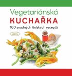 Vegetariánská kuchařka 100 snadných italských receptů - Martin Čížek, ...