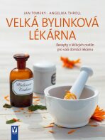 Velká bylinková lékárna - Recepty z léčivých rostlin pro vaší domácí lékárnu - Angelika Throll,Tomsky Jan