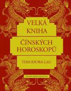 Velká kniha čínských horoskopů - Theodora Lau