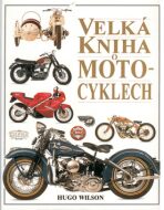 Velká kniha o motocyklech - Hugo Wilson,Dave King