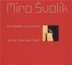 Ve?ká žena malý muž/ Big Woman Little Man - Miro Švolík