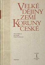 Velké dějiny zemí Koruny české I. - Marie Bláhová, Jan Frolík, ...