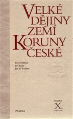 Velké dějiny zemí Koruny české X. - Pavel Bělina, Jiří Kaše, ...