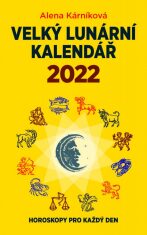 Velký lunární kalendář 2022 aneb Horoskopy pro každý den - Alena Kárníková