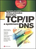 Velký průvodce protokoly TCP/IP a systémem DNS - Libor Dostálek, ...