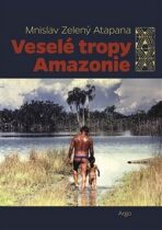 Veselé tropy Amazonie - Mnislav Zelený-Atapana