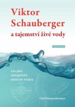 Viktor Schauberger a tajemství živé vody - Alexandersson Olof