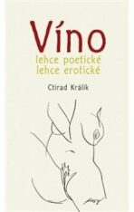 Víno lehce poetické lehce erotické 1. - Ctirad Králík, ...