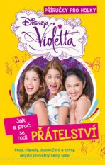 Violetta - Příručky pro holky - Jak a proč se rodí přátelství - Walt Disney