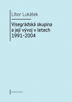Visegrádská skupina a její vývoj v letech 1991–2004 - Libor Lukášek