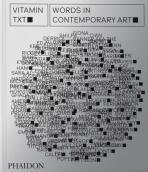 Vitamin Txt: Words in Contemporary Art - Phaidon Editors