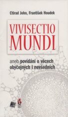 Vivisectio mundi, aneb povídání o věcech obyčejných i nevšedních - František Houdek,Ctirad John