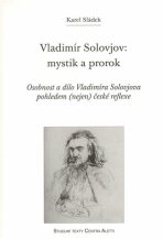 Vladimír Solovjov: mystik a prorok - Karel Sládek