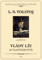 Vlády lži (O vlastenectví) - Lev Nikolajevič Tolstoj