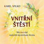 Vnitřní štěstí - Mít (se) rád nejvyšší mystérium života - Karel Spilko