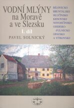 Vodní mlýny na Moravě a ve Slezsku I. - Pavel Solnický