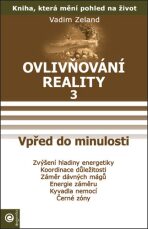 Ovlivňování reality 3 - Vpřed do minulos - Vadim Zeland