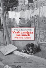 Vrah z města meruněk. Příběhy z Turecka - Witold Szabłowski